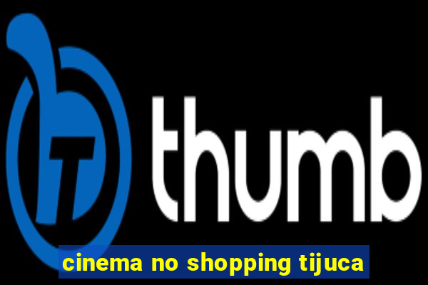cinema no shopping tijuca